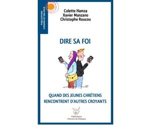 Dire sa foi Quand des jeunes chrétiens rencontrent d'autres croyants - Colette Hamza - Chemins De Dialogue - broché - Essai