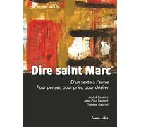Dire Saint Marc D'un texte à l'autre, pour penser, pour prier, pour désirer - André Fossion - Lumen Vitae Eds - broché - Etude