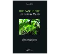 Fumu Bipe – Dire sans le dire : Tchi Luangu Mueni – Adages et proverbes d'Afrique noire – Broché