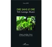 Fumu Bipe – Dire sans le dire : Tchi Luangu Mueni – Adages et proverbes d'Afrique noire – Broché