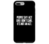 Dire Sarcastique drôle : « People Say I Act Like I Don't Care » Coque pour iPhone 7 Plus/8 Plus