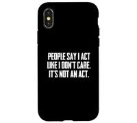 Dire Sarcastique drôle : « People Say I Act Like I Don't Care » Coque pour iPhone X/XS