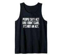 Dire Sarcastique drôle : « People Say I Act Like I Don't Care » Débardeur