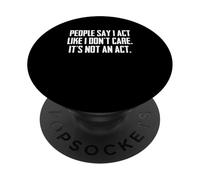 Dire Sarcastique drôle : « People Say I Act Like I Don't Care » PopSockets PopGrip Adhésif
