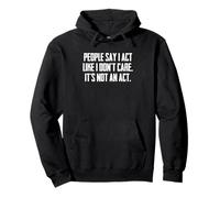 Dire Sarcastique drôle : « People Say I Act Like I Don't Care » Sweat à Capuche