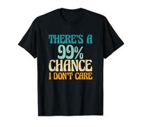 Dire Sarcastique qu'il y a 99% de Chances Que Je ne m'en Soucie T-Shirt