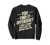 Dire sarcastique : « Vous trouvez ça offensant, je ris, plus de sarcasme » Sweatshirt