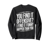 Dire sarcastique : « Vous trouvez ça offensant, je ris, plus de sarcasme » Sweatshirt