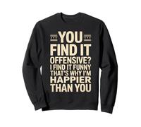 Dire sarcastique : « Vous trouvez ça offensant, je ris, plus de sarcasme » Sweatshirt