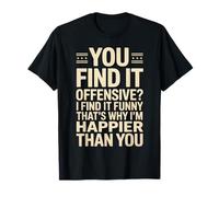 Dire sarcastique : « Vous trouvez ça offensant, je ris, plus de sarcasme » T-Shirt