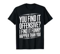 Dire sarcastique : « Vous trouvez ça offensant, je ris, plus de sarcasme » T-Shirt
