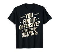 Dire sarcastique : « Vous trouvez ça offensant, je ris, plus de sarcasme » T-Shirt