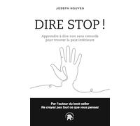 Dire Stop !: Apprendre à dire non sans remords pour trouver la paix intérieure