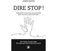 Dire Stop ! - Apprendre À Dire Non Sans Remords Pour Trouver La Paix Intérieure