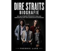 Dire Straits Biografie: Die vollständige Geschichte einer der ikonischsten und einflussreichsten Rockbands