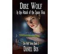 Dire Wolf In the Attack of the Space Virus: Dire Wolf Series Book 2