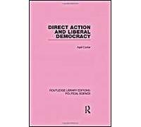 Direct Action And Liberal Democracy (Routledge Library Editions:Political Science Volume 6)