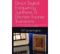Direct Digital Frequency Synthesis & Discrete Fourier Transform: A Foundational Tutorial For Implementing NCO & FFT Cores In FPGAs