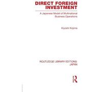 Direct Foreign Investment: A Japanese Model Of Multi-National Business Operations (Routledge Library Editions: Japan)