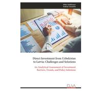 Direct Investment from Uzbekistan to Latvia: Challenges and Solutions: An Analytical Assessment of Investment Barriers, Trends, and Policy Solutions