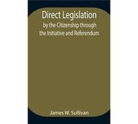 Direct Legislation By The Citizenship Through The Initiative And Referendum - James W. Sullivan - Alpha Editions - Livre en Anglais James W. SullivanJames W. Sullivan (Auteur)