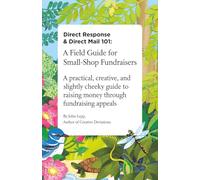 Direct Response and Direct Mail 101: A Field Guide for Small-Shop Fundraisers