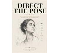 Direct the Pose: A Portrait and Self-Portrait Photography Handbook: 140 Illustrated Master Poses, with Variations, the Words to Say, and the Checks to Make
