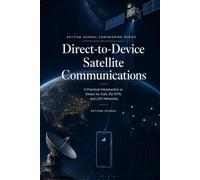 Direct-to-Device Satellite Communications Fundamentals: A Practical Introduction to Direct-to-Cell, 5G NTN, and LEO Networks