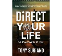 Direct Your Life or Someone Else Will Stop the Reruns, Take Back Control, and Make Your Life Better Than Any Movie - Tony Suriano - Suriano Books - ebook (ePub) - Livre