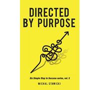 Directed by Purpose: How to Focus on Work That Matters, Ignore Distractions and Manage Your Attention over the Long Haul
