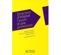 Directeur d hopital l essor d une profession - Grégory Guibert - Presses Ehesp - broché - Essai