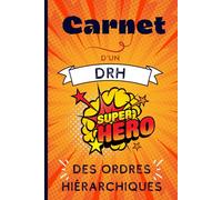 Directeur des ressources humaines super héro des ordres hiérarchiques: Carnet de notes à offrir en cadeau à un DRH | Anniversaire, pot de départ, ... Fête familiale ou invitation | 100 pages