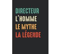 Directeur L'homme le mythe la légende: Carnet Directeur de notes humour - 110 pages lignées - cadeau Directeur drôle et orignal qui fera bien sourire