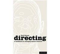 Directing - A Handbook For Emerging Theatre Directors (Backstage) (Paperback) Rob Swain, (Auteur)