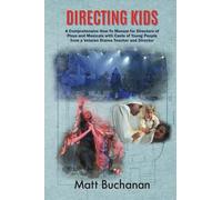 Directing Kids: A Comprehensive How-To Manual for Directors of Plays and Musicals with Casts of Young People from a Veteran Drama Teacher and Director