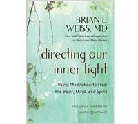 Directing Our Inner Light Using Meditation to Heal the Body Mind and Spirit by Brian L Weiss Brian L Weiss (Auteur)