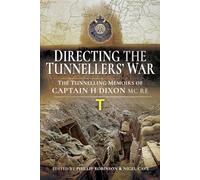 Directing the Tunnellers' War: The Tunnelling Memoirs of Captain HR Dixon MC RE