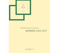 DIRECTION D'ECOLE - Agenda du directeur d'école 2026-2027 - ZONE C - Pilotage pédagogique et organisation scolaire: L’outil indispensable pour la ... coordination et pilotage pédagogique