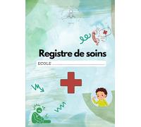 Direction d'école - Registre de soins - Inclus : conseils Comment secourir: Plus de 900 soins A renseigner dès qu'un soin est donné à un élève