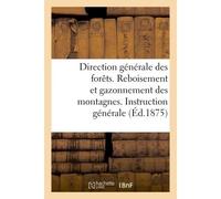 Direction générale des forêts. Reboisement et gazonnement des montagnes. Instruction générale - Collectif - Hachette Bnf - broché - Livre