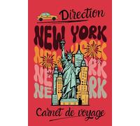 Direction New York - Carnet de voyage: Un journal de bord à remplir pour planifier et immortaliser les souvenirs de votre séjour à New York.
