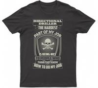 Directional Driller The Hardest Part of My Job is Being Nice to People Who Think They Know How to Do My Job, Fashion T-Shirt(Small)