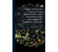 Directions For Collecting, Preserving, And Transporting Specimens Of Natural History