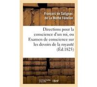 Directions pour la conscience d'un roi, ou Examen de conscience sur les devoirs de la royauté François De Salignac De La Mothe Fénelon (Auteur)