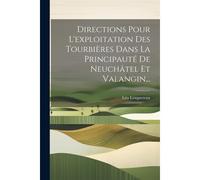 Directions Pour L'exploitation Des Tourbières Dans La Principauté De Neuchâtel Et Valangin...