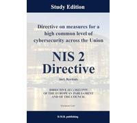 Directive on measures for a high common level of cybersecurity across the Union - NIS 2 Directive | DIRECTIVE (EU) 2022/2555 OF THE EUROPEAN PARLIAMENT AND OF THE COUNCIL: Study Edition