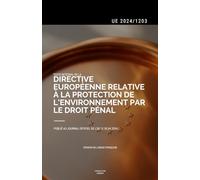 Directive sur la Criminalité Environnementale (UE 2024/1203): Texte intégral de la Directive européenne sur la protection de l'environnement par le droit pénal