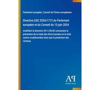 Directive (UE) 2024/1712 du Parlement européen et du Conseil du 13 juin 2024: modifiant la directive 2011/36/UE concernant la prévention de la traite ... ainsi que la protection des victimes