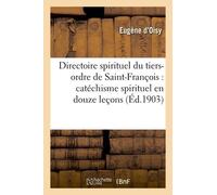 Directoire Spirituel Du Tiers-Ordre De Saint-François: Catéchisme Spirituel En Douze Leçons
