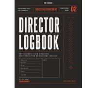 Director Logbook, No. 012: Professional Directing Logbook for Creative Planning, Script Analysis, Visual Development, Shot Preparation, and Production Leadership